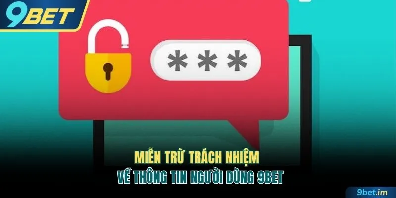 Chính sách miễn trừ trách nhiệm về thông tin người dùng 9BET