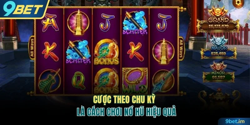 Cược theo chu kỳ là cách chơi nổ hũ hiệu quả