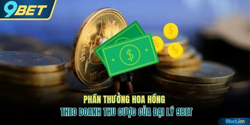 Phần thưởng hoa hồng theo doanh thu cược của thành viên đại lý 9BET