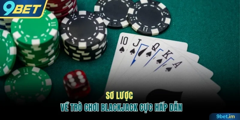 Sơ lược về trò chơi Blackjack